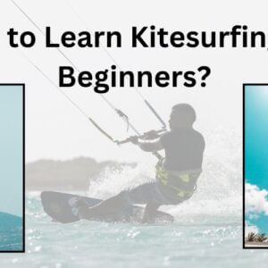 How to Learn Kitesurfing for Beginners
