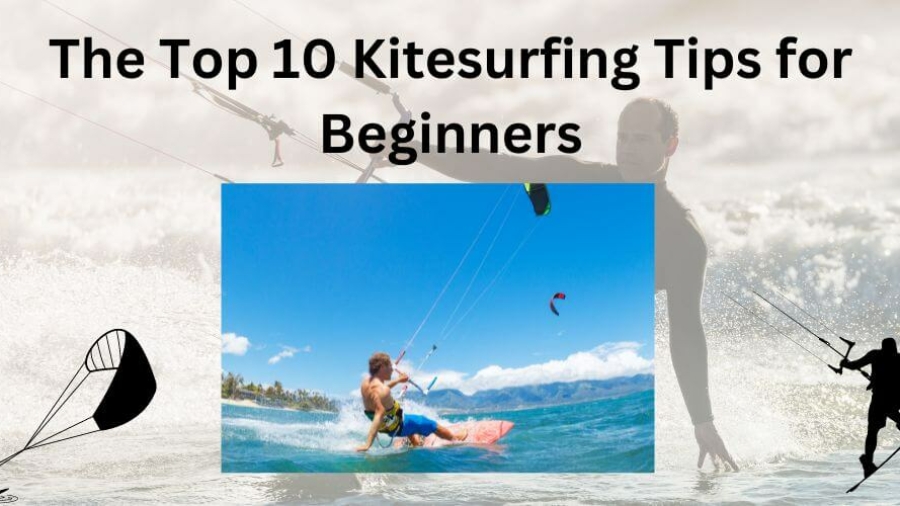 The Top 10 Kitesurfing Tips for Beginners