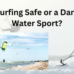 Is Kitesurfing Safe or a Dangerous Water Sport